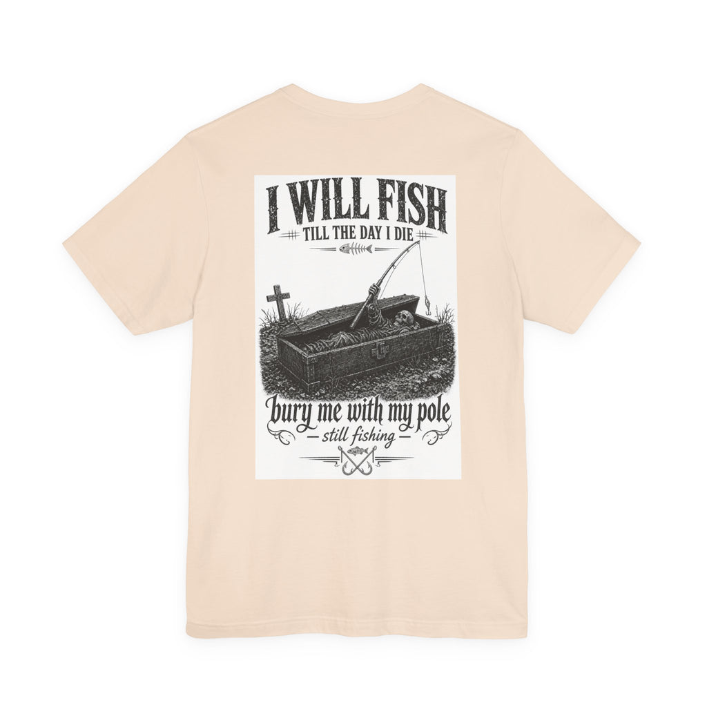 I Will Fish Till The Day I Die — Fishing Tee
