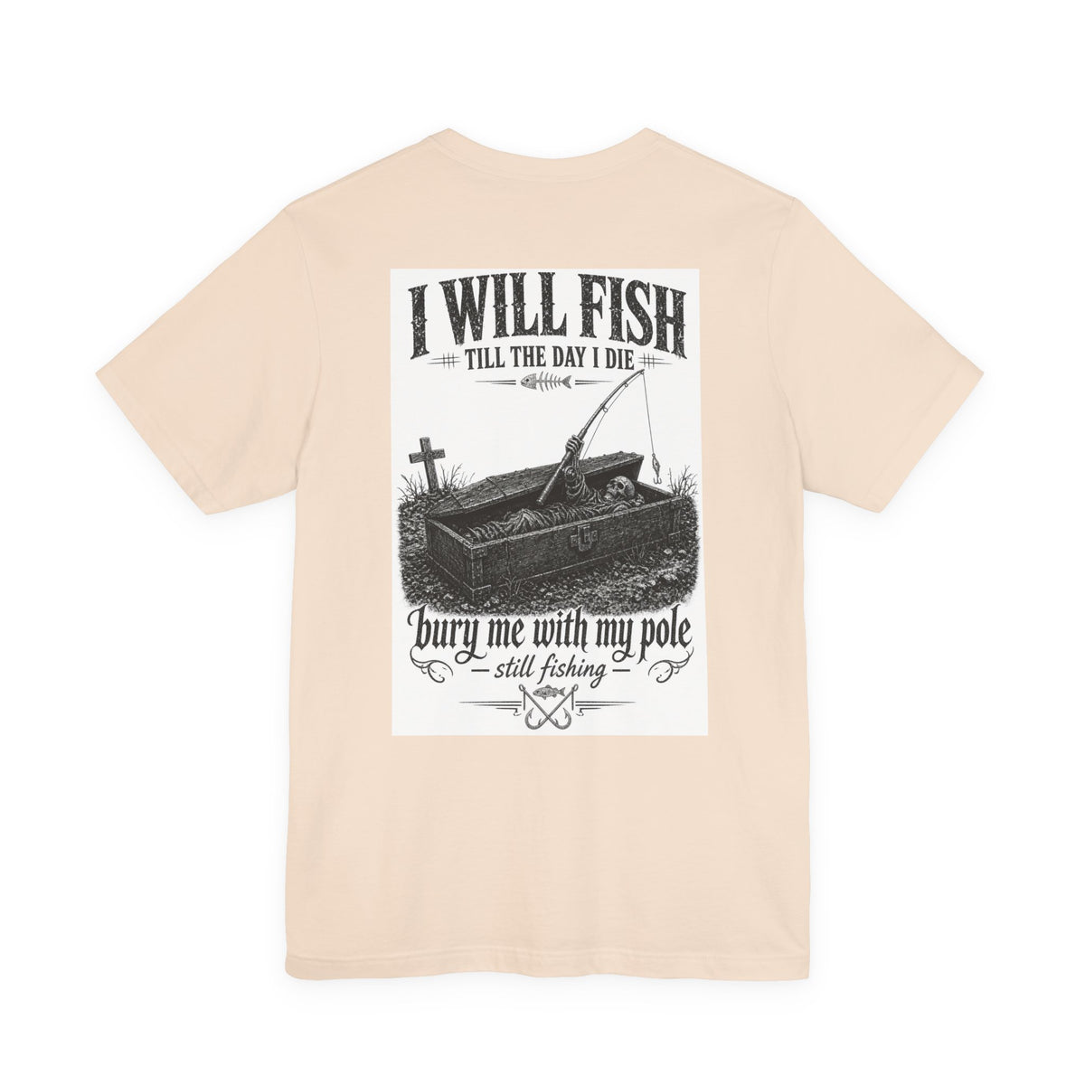 I Will Fish Till The Day I Die — Fishing Tee