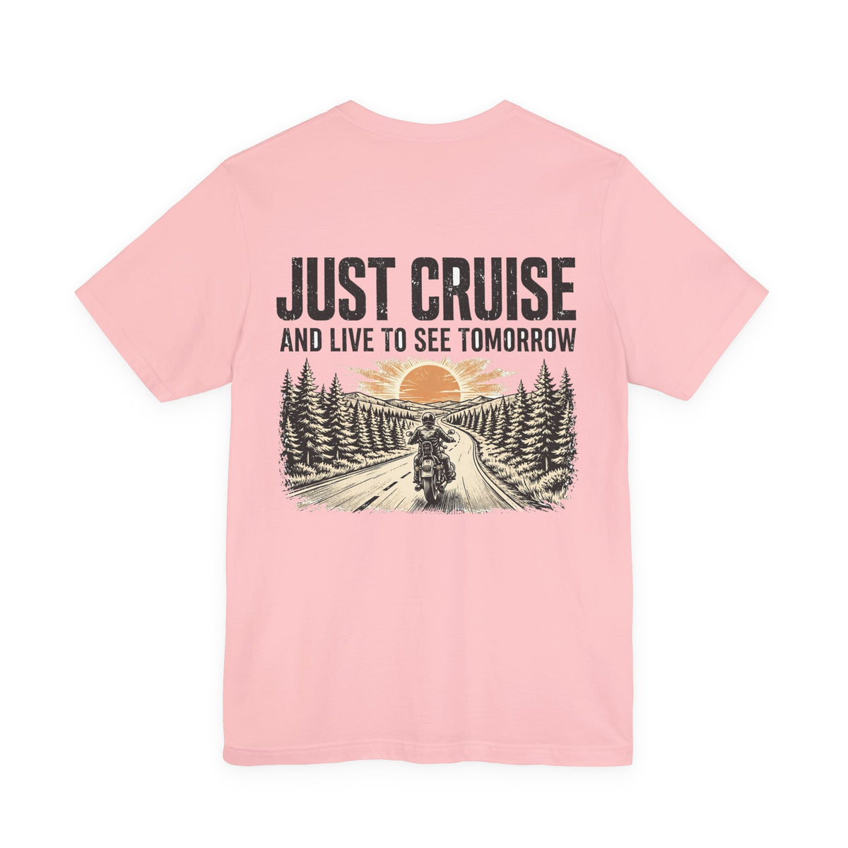 Just Cruise and Live to See Tomorrow — Biker Tee