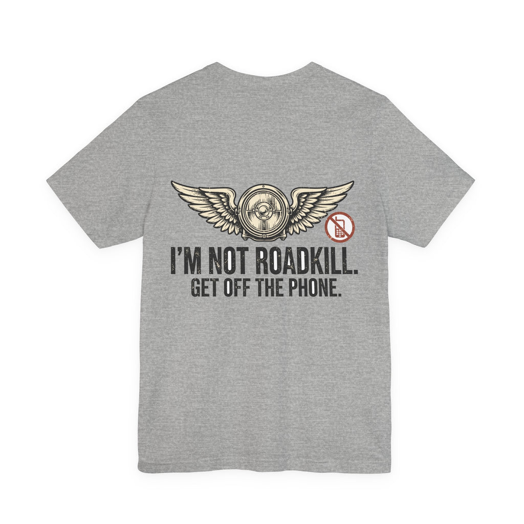 I'm Not Roadkill. Get Off the Phone. — Biker Tee