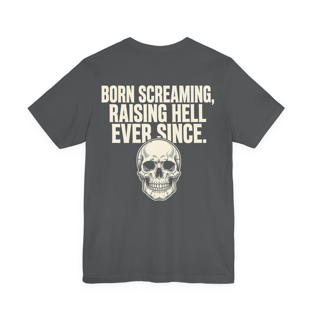 Born Screaming, Raising Hell Ever Since — Biker Tee