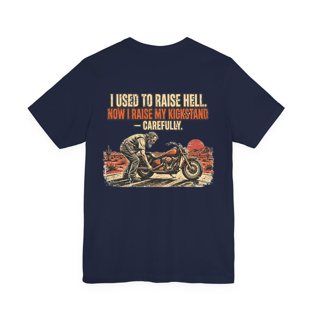 I Used to Raise Hell. Now I Raise My Kickstand — Carefully. — Biker Tee