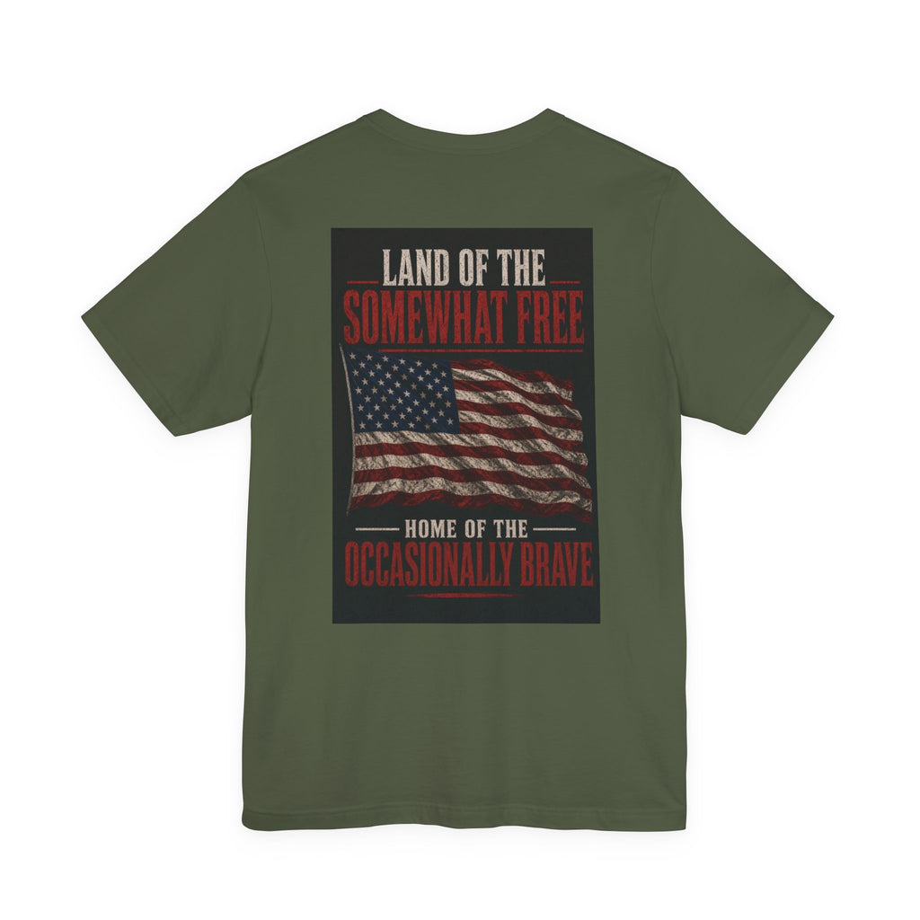 Land Of The Somewhat Free Home Of The Occasionally Brave — Patriotic Tee