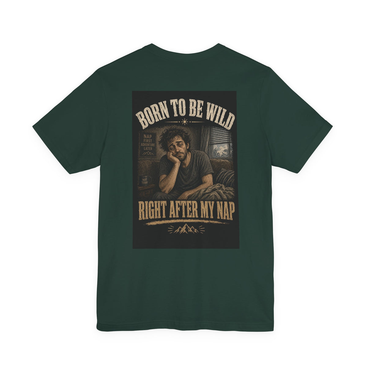 Born To Be Wild — Right After My Nap — Funny Dad Tee