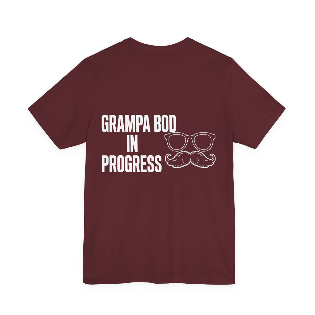 Grampa Bod In Progress — Funny Grandpa Tee