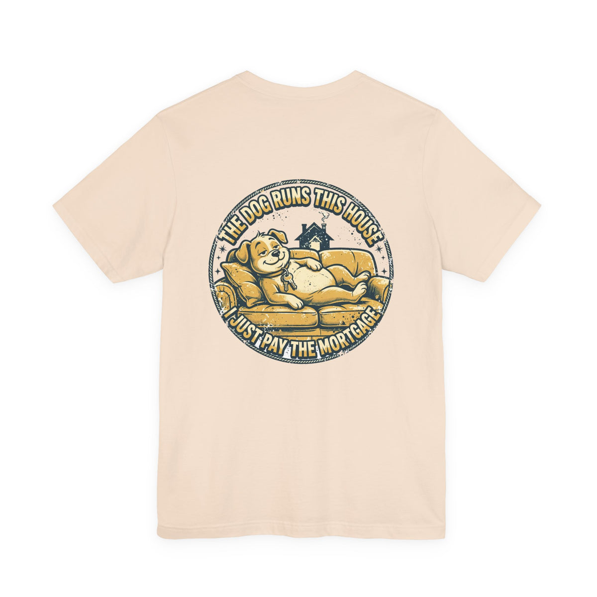 The Dog Runs This House. I Just Pay the Mortgage. — Dog Lover Tee