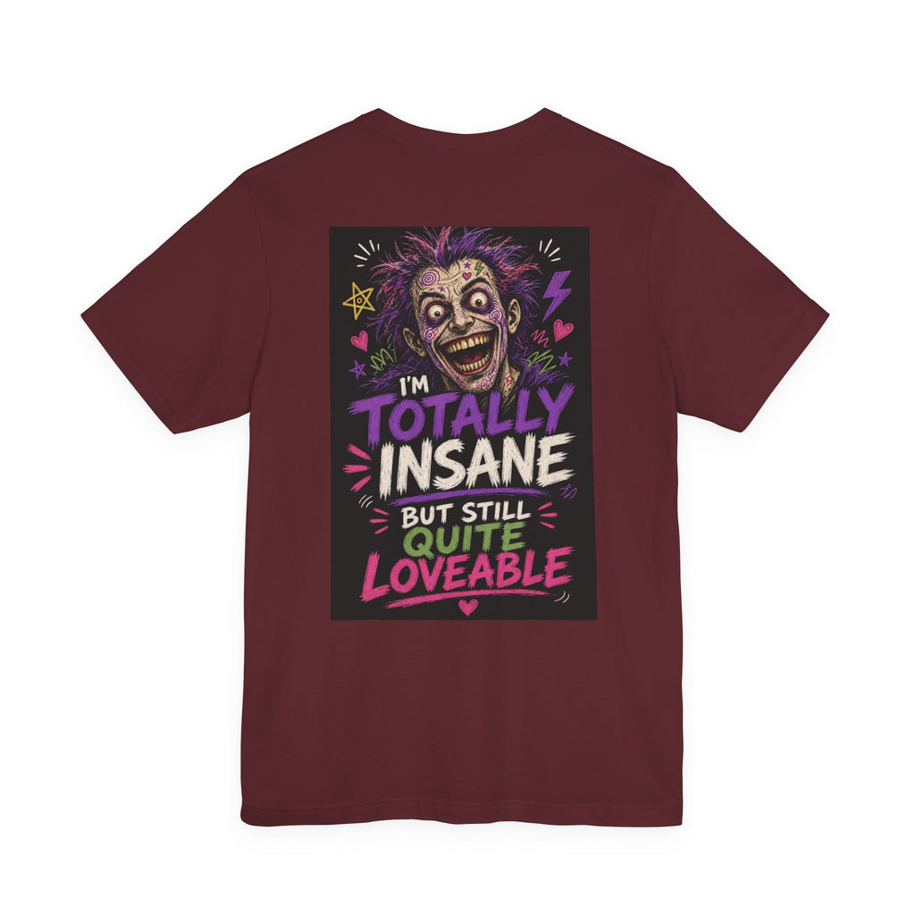 I'm Totally Insane But Still Quite Loveable — Funny Dad Tee