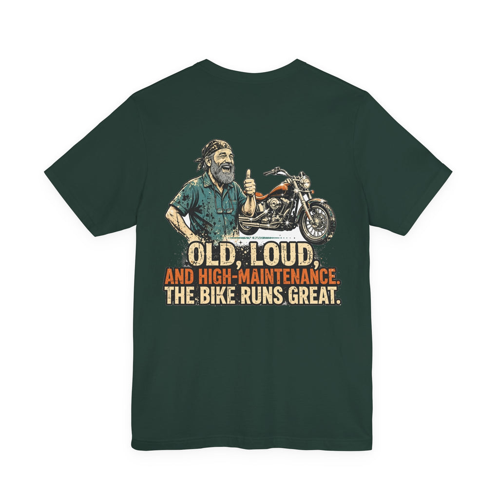 Old, Loud, and High-Maintenance. The Bike Runs Great. — Biker Tee