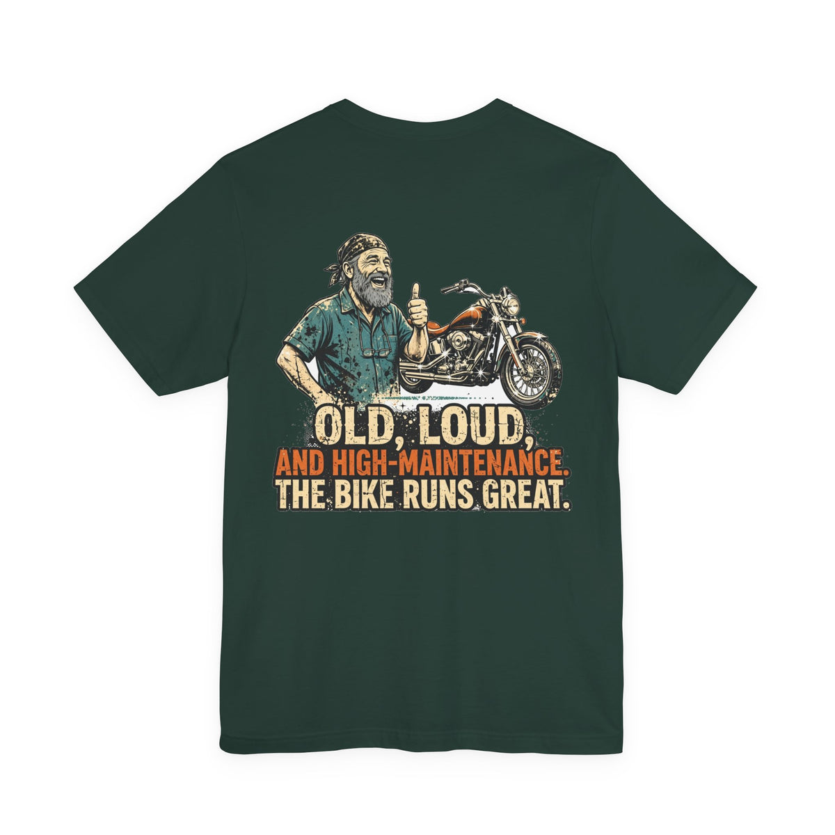 Old, Loud, and High-Maintenance. The Bike Runs Great. — Biker Tee