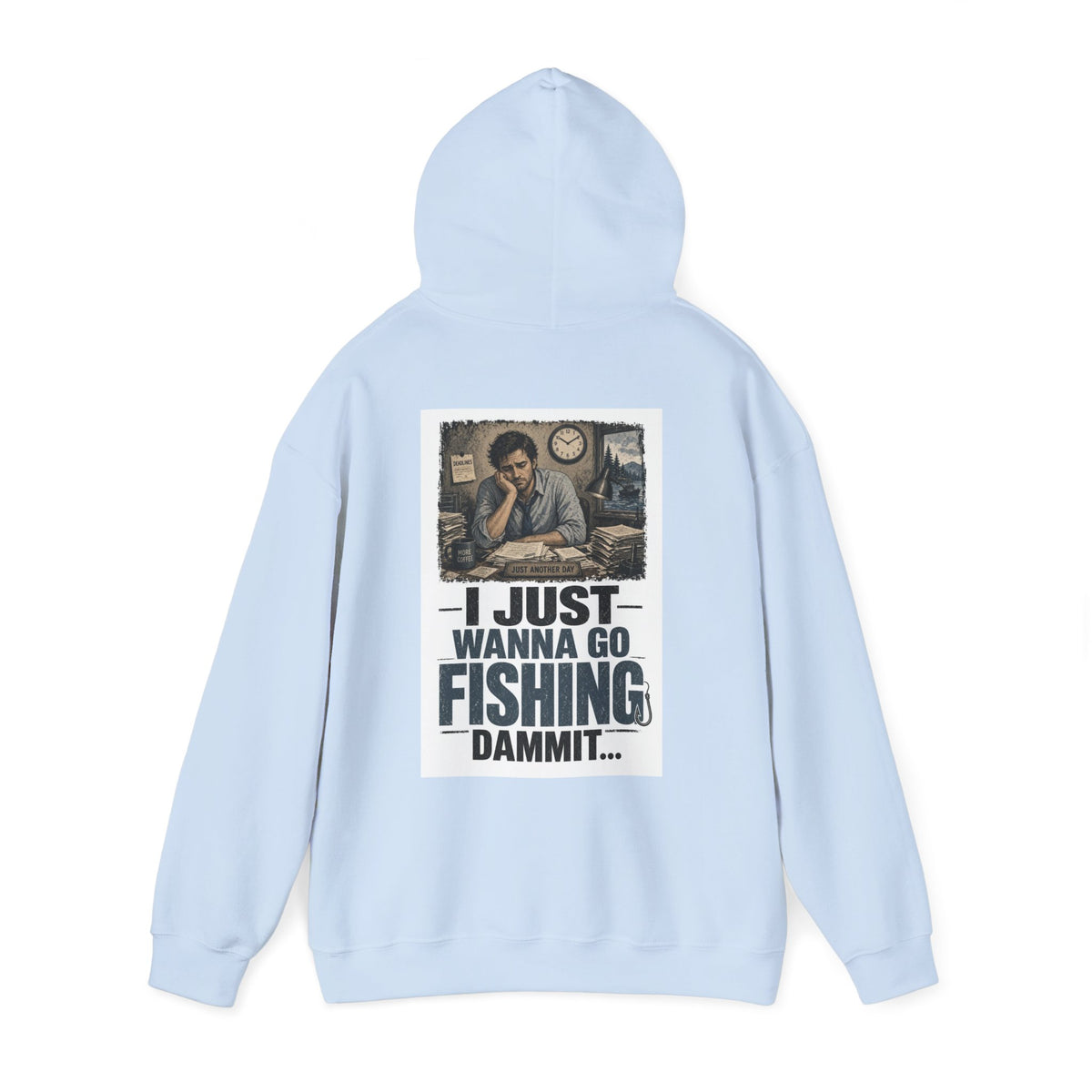I Just Wanna Go Fishing Dammit... — Fishing Hoodie