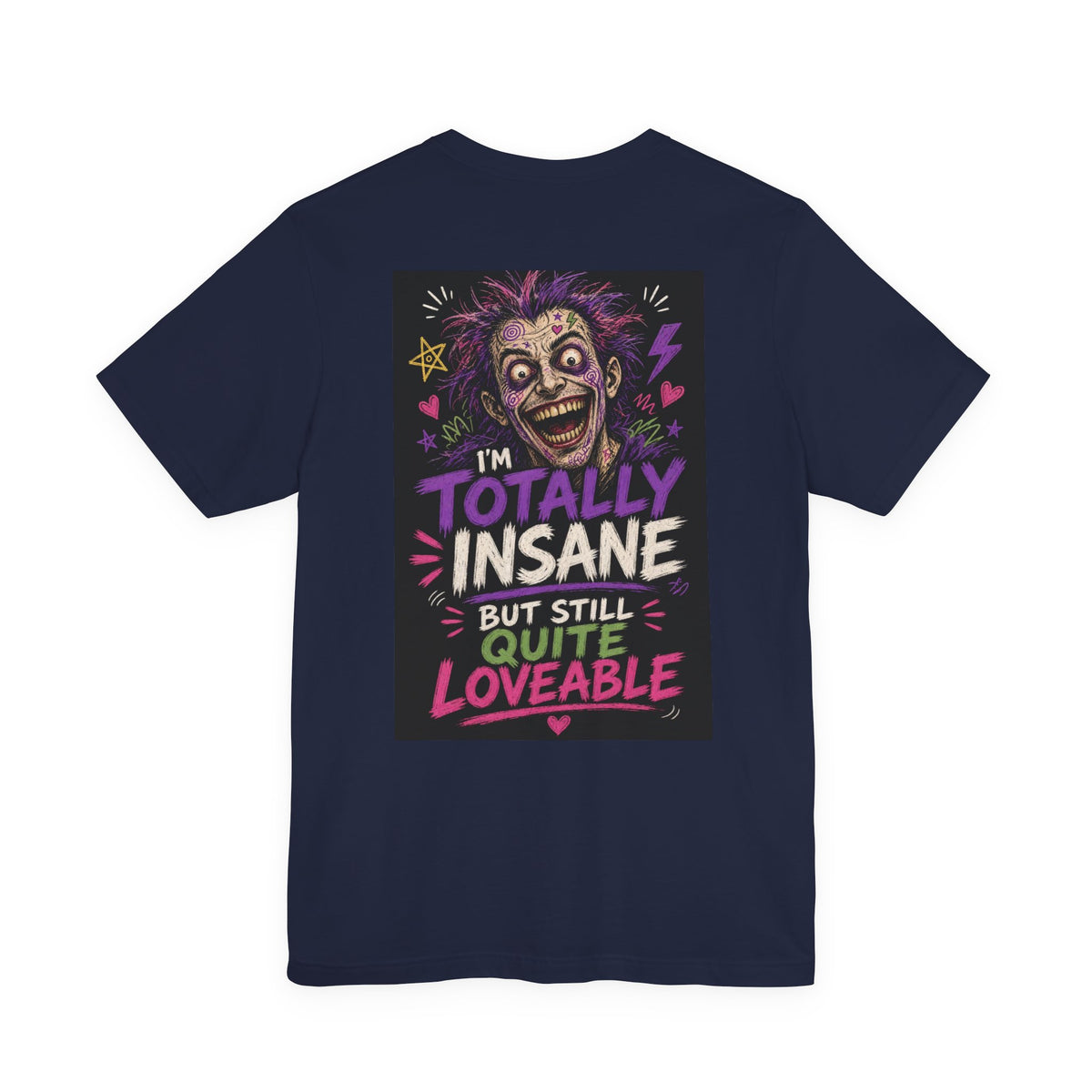 I'm Totally Insane But Still Quite Loveable — Funny Dad Tee