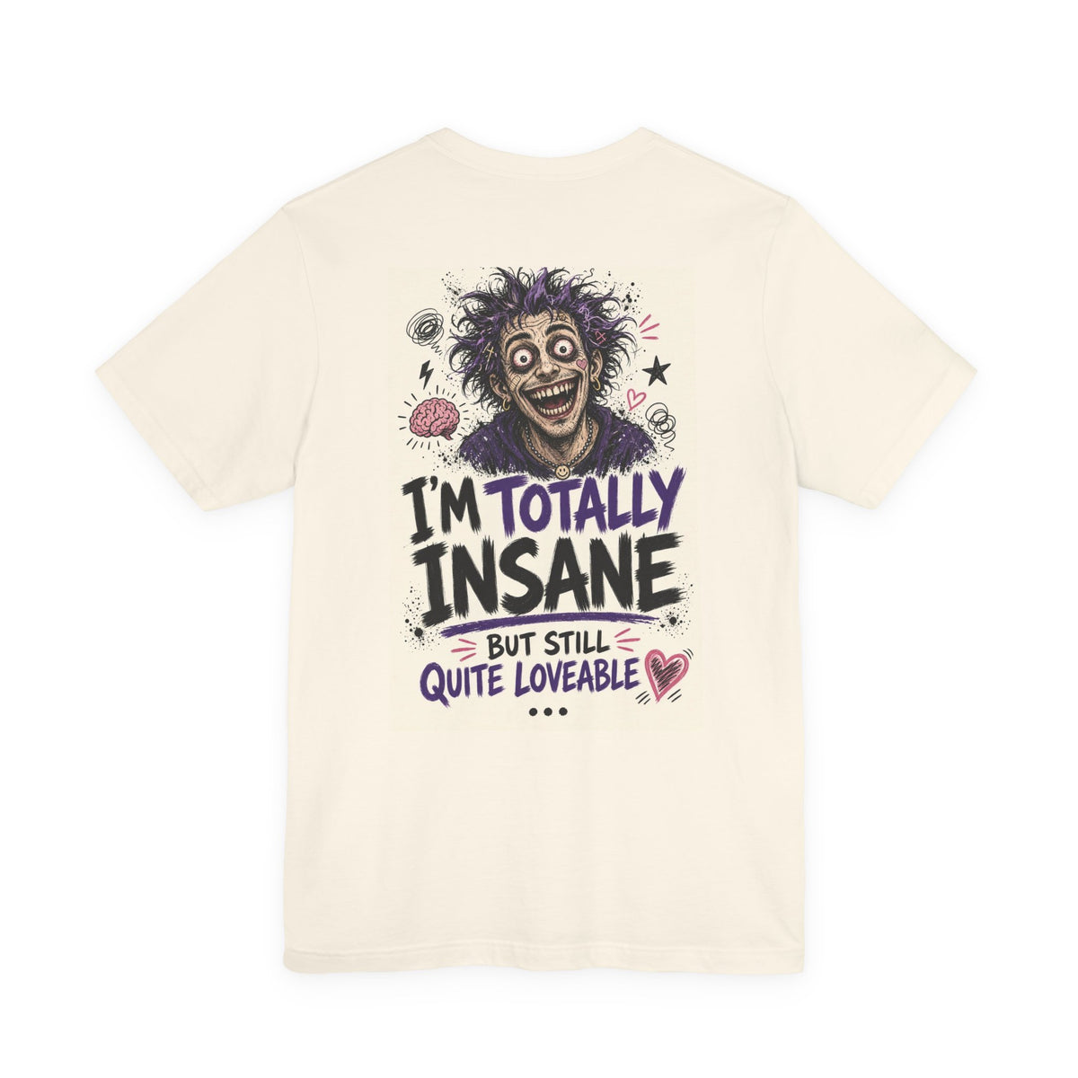 I'm Totally Insane But Still Quite Loveable — Funny Dad Tee