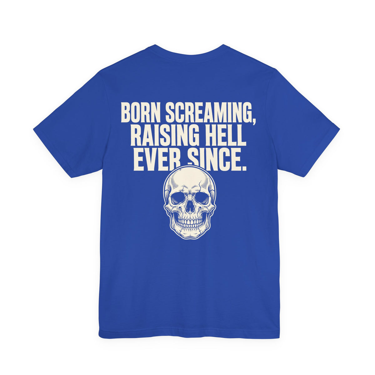 Born Screaming, Raising Hell Ever Since — Biker Tee