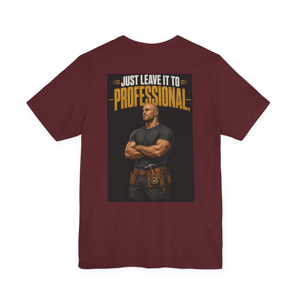 Just Leave It to the Professional — Tradesman Tee