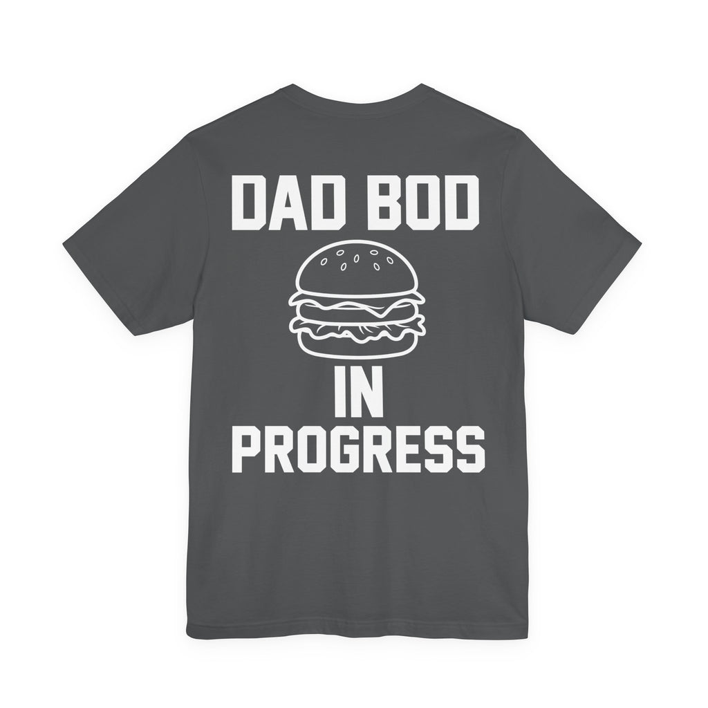 Dad Bod In Progress — Funny Dad Tee