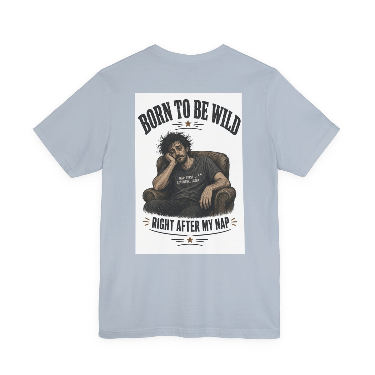 Born To Be Wild — Right After My Nap — Funny Dad Tee