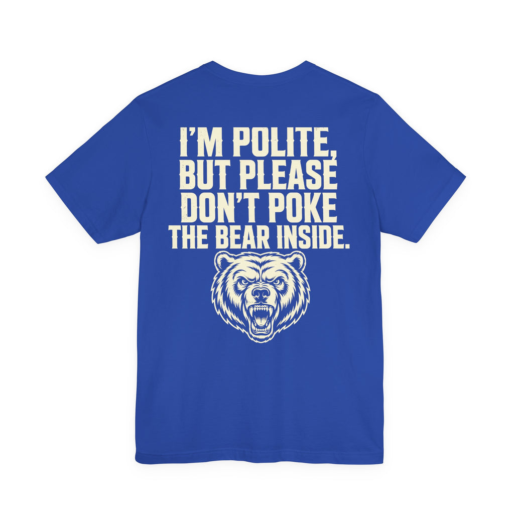 I'm Polite, But Please Don't Poke the Bear Inside — Biker Tee
