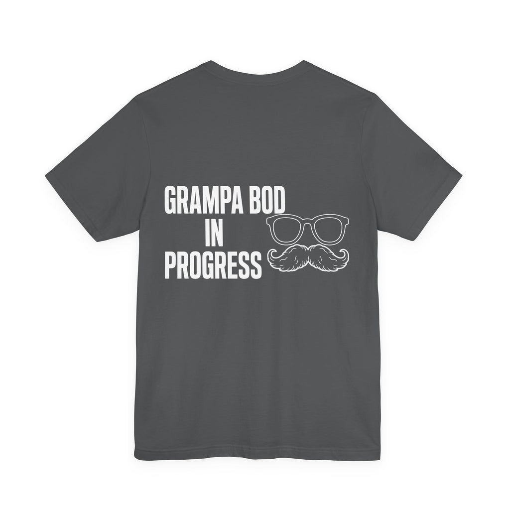 Grampa Bod In Progress — Funny Grandpa Tee