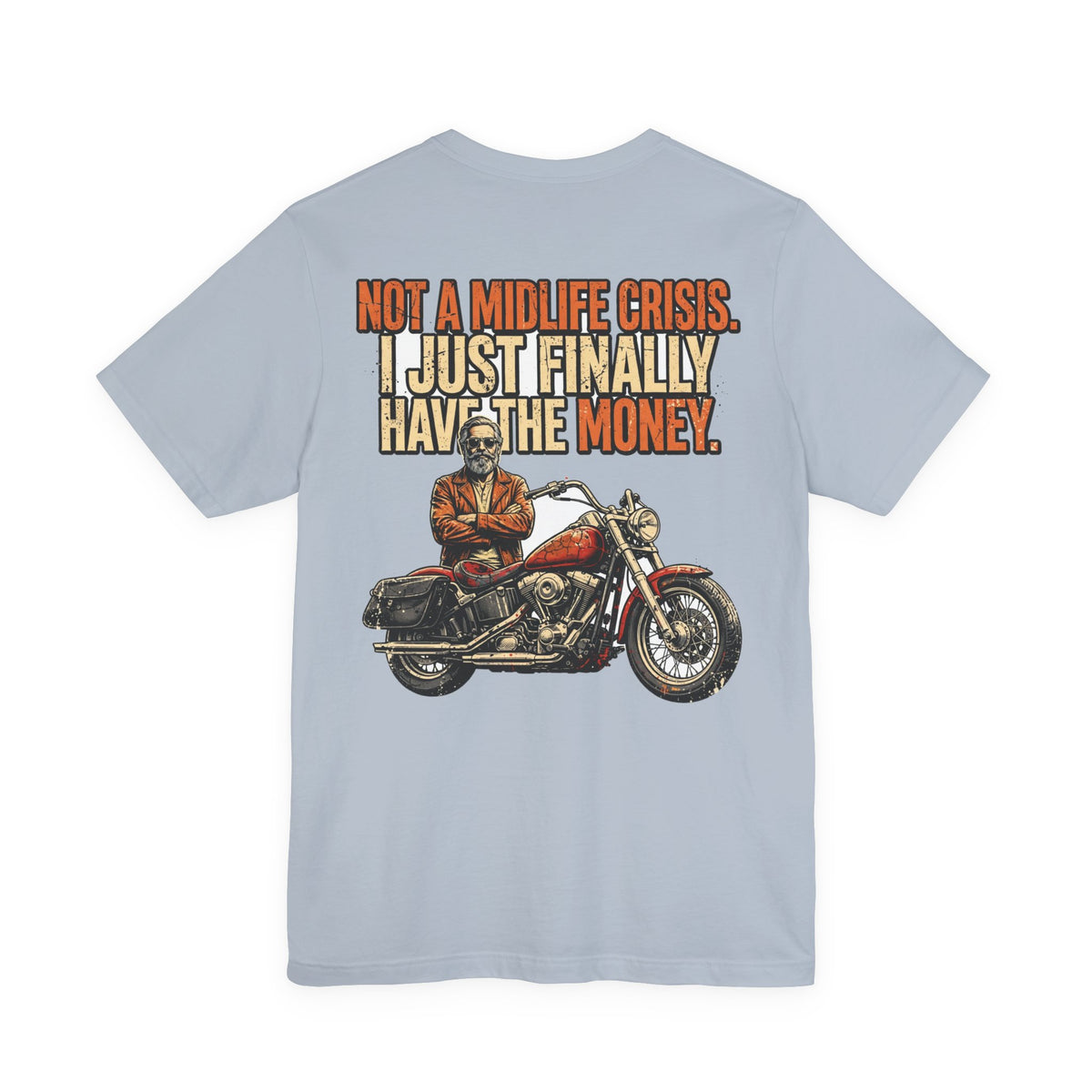 Not a Midlife Crisis. I Just Finally Have the Money. — Biker Tee
