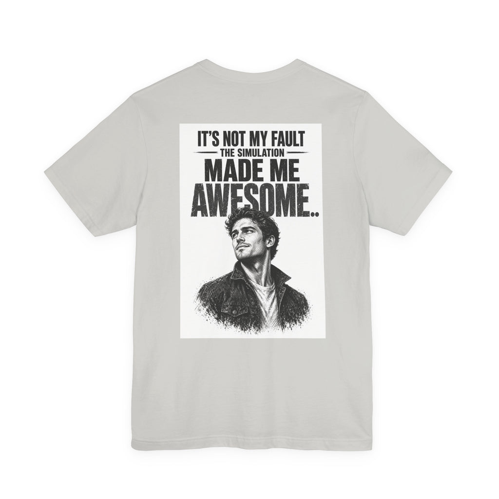 It's Not My Fault The Simulation Made Me Awesome.. — Funny Dad Tee