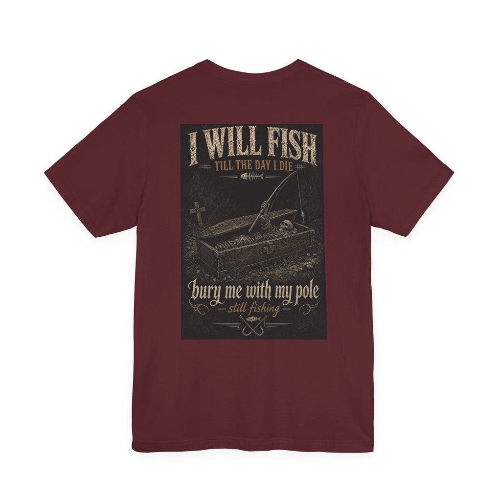 I Will Fish Till The Day I Die — Fishing Tee