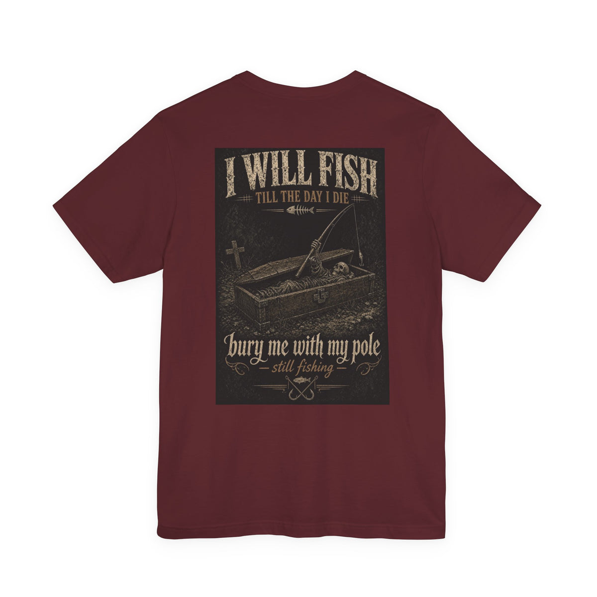 I Will Fish Till The Day I Die — Fishing Tee