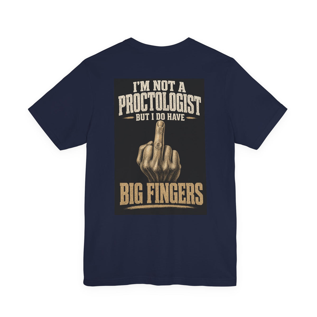 I'm Not A Proctologist But I Do Have Big Fingers — After Dark Tee