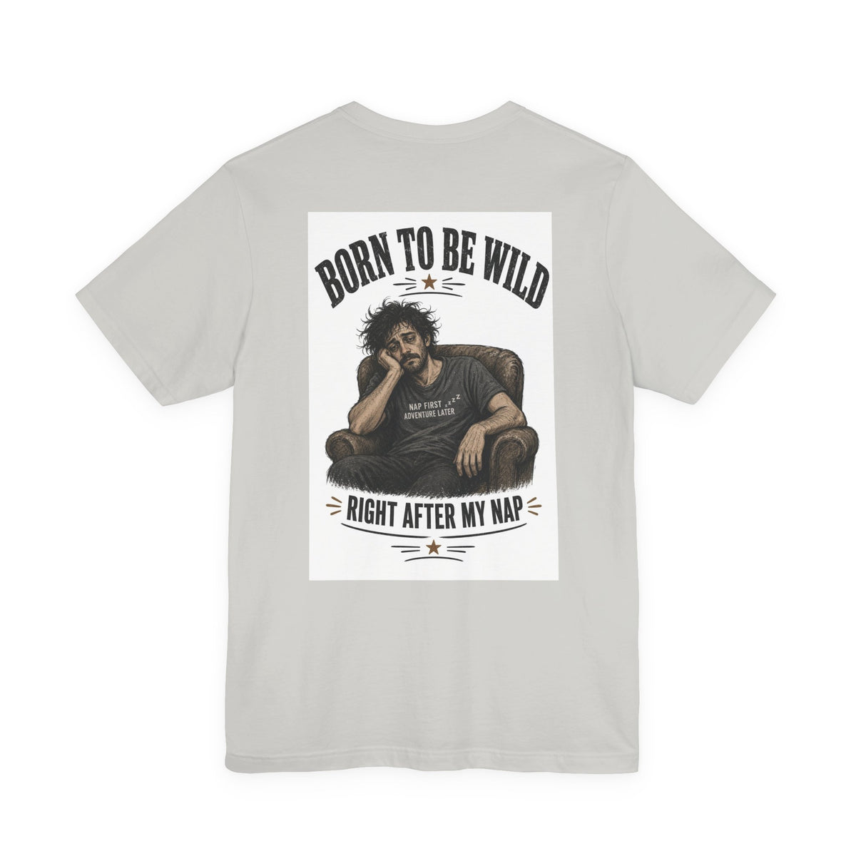 Born To Be Wild — Right After My Nap — Funny Dad Tee