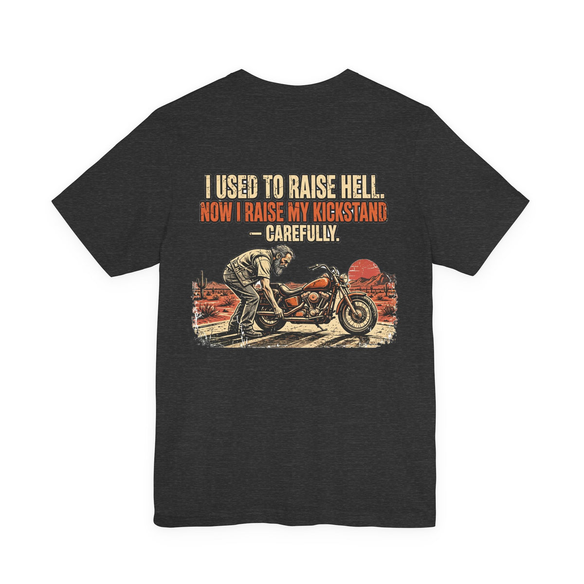 I Used to Raise Hell. Now I Raise My Kickstand — Carefully. — Biker Tee