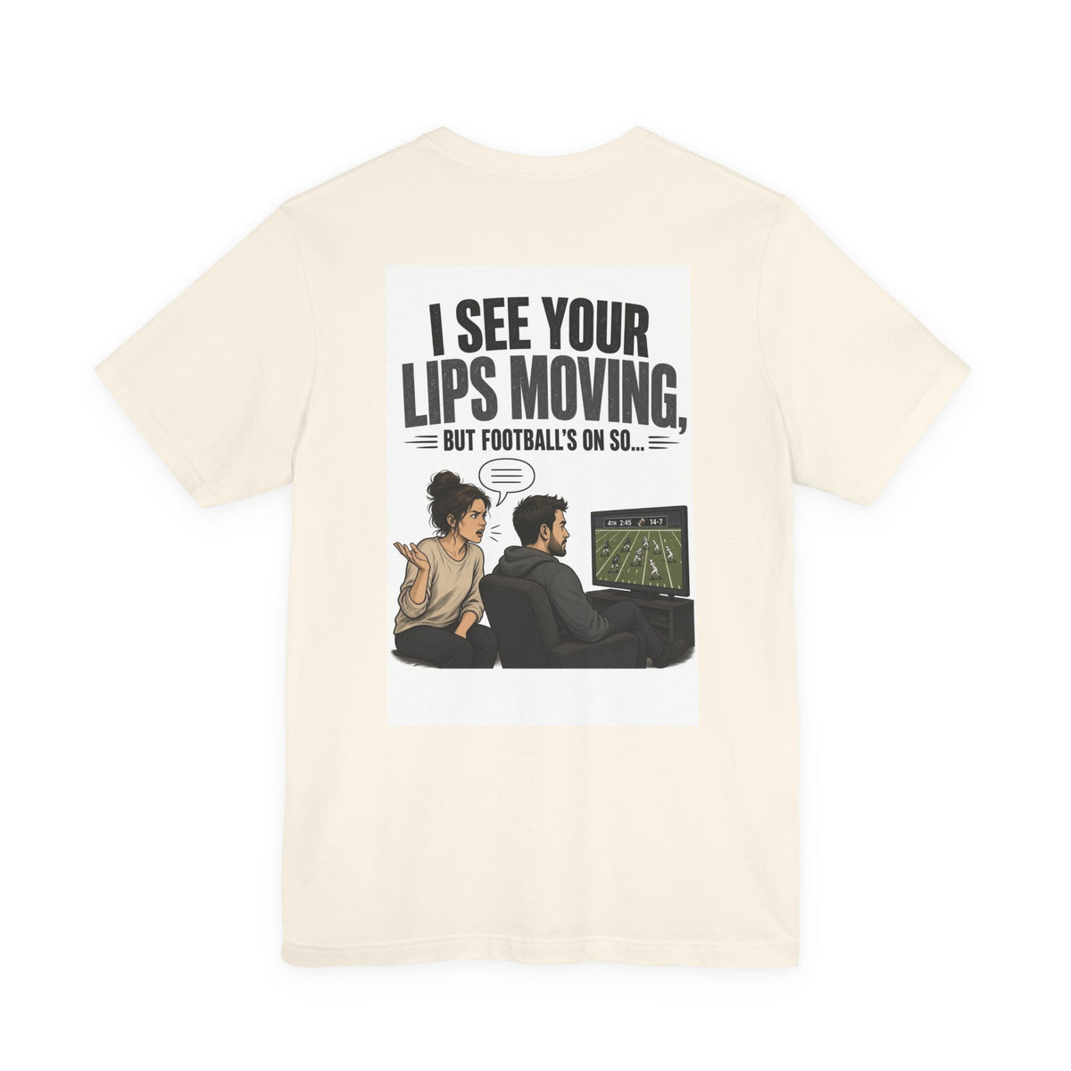 I See Your Lips Moving, But Football's On So... — Funny Dad Tee