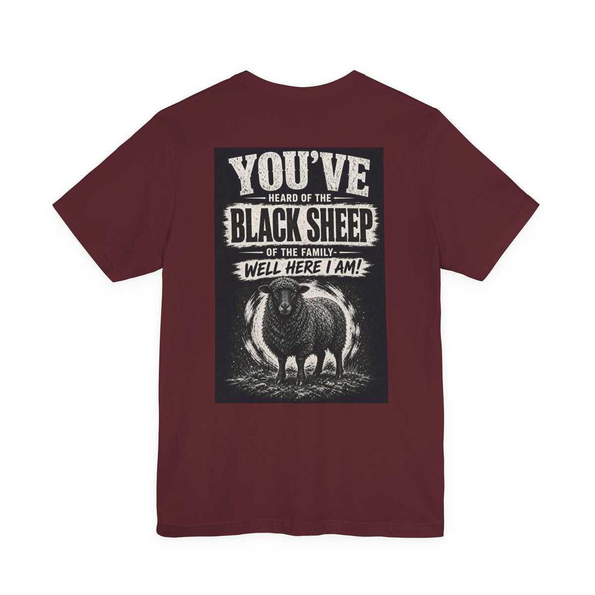 You've Heard Of The Black Sheep Of The Family — Well Here I Am! — Funny Dad Tee