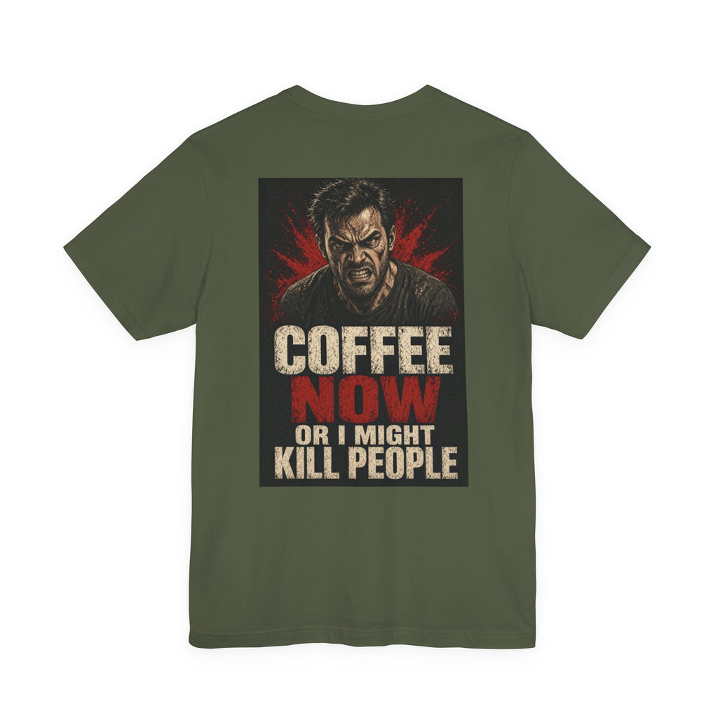Coffee Now or I Might Kill People — Funny Dad Tee