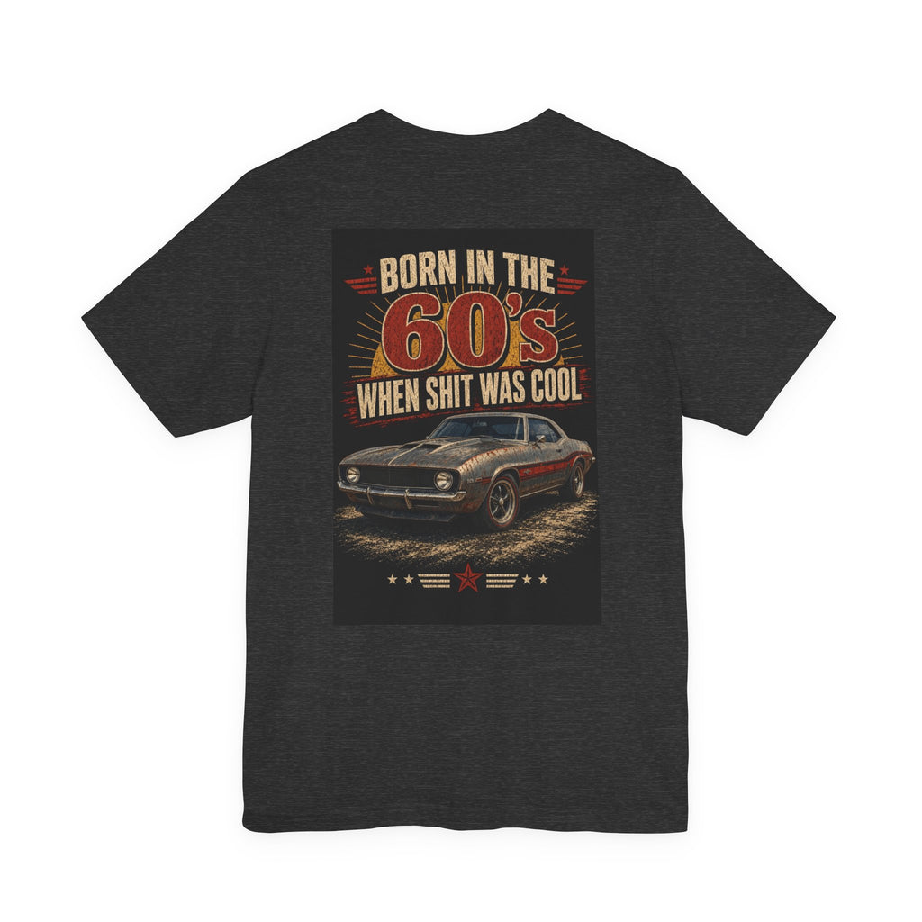 Born in the 60's When Shit Was Cool — Hot Rod Tee