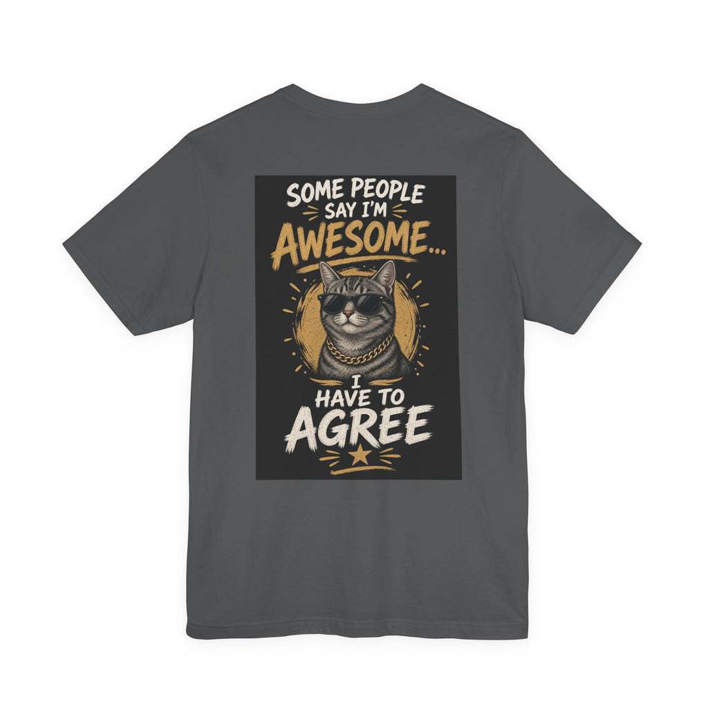 Some People Say I'm Awesome, I Have to Agree — Funny Dad Tee