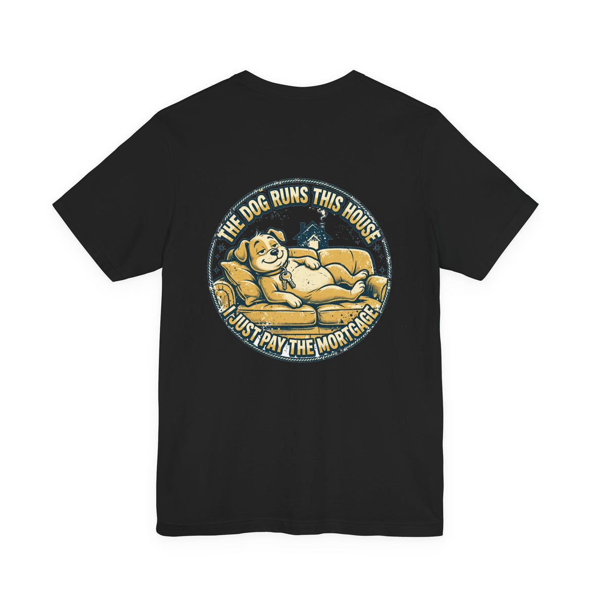 The Dog Runs This House. I Just Pay the Mortgage. — Dog Lover Tee