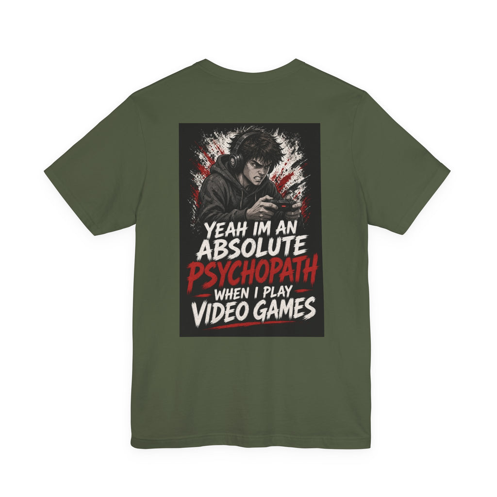 Yeah I'm an Absolute Psychopath When I Play Video Games — Funny Dad Tee