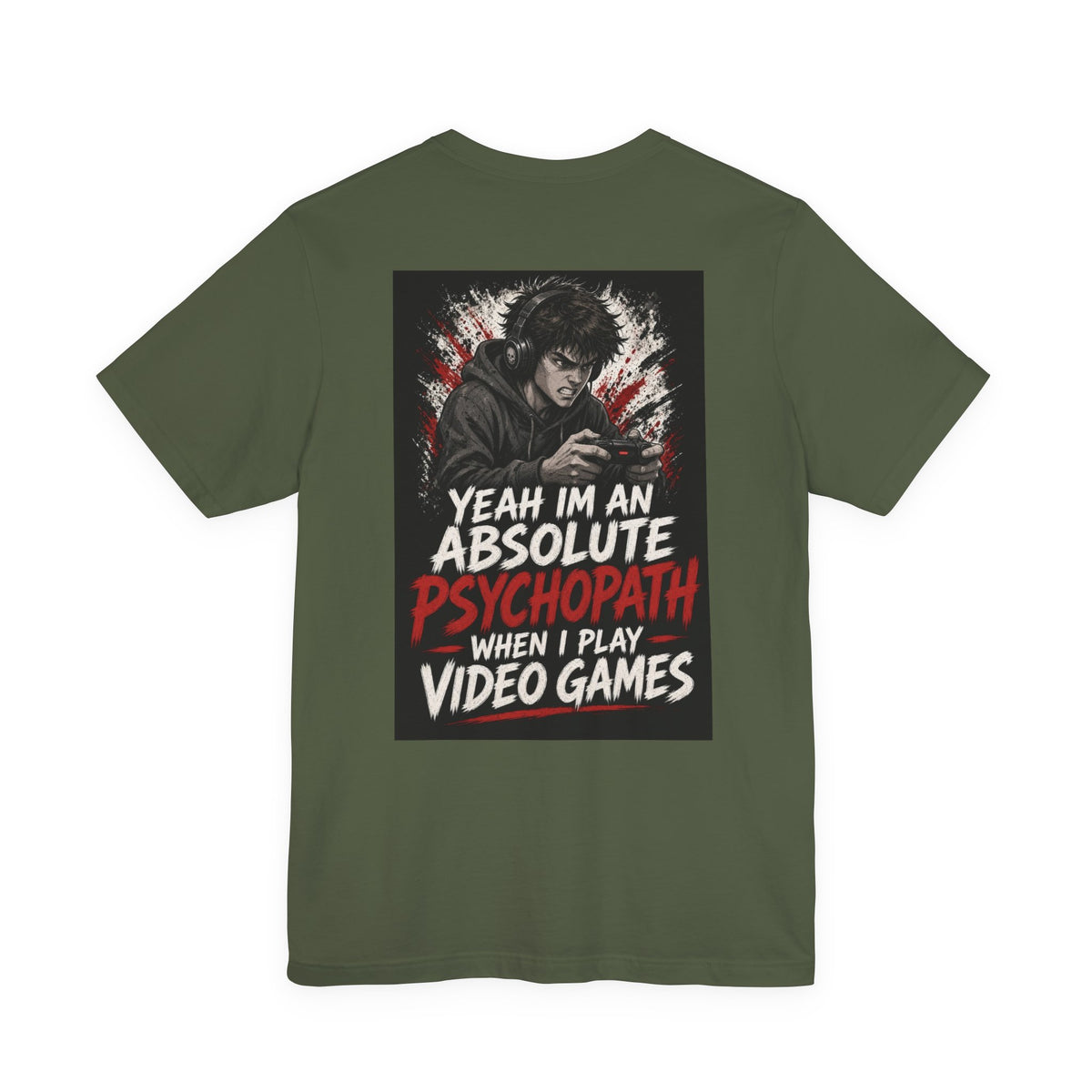 Yeah I'm an Absolute Psychopath When I Play Video Games — Funny Dad Tee