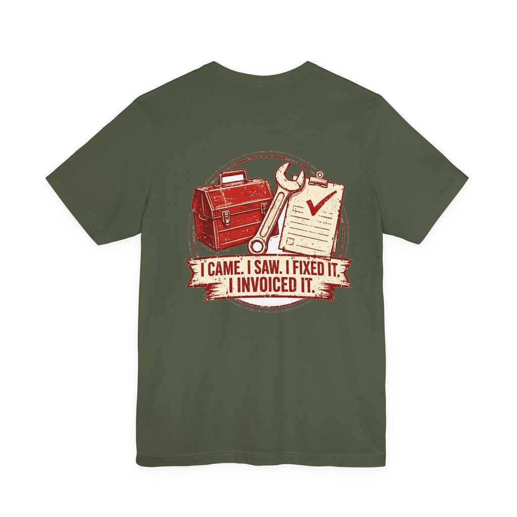 I Came. I Saw. I Fixed It. I Invoiced It. — Tradesman Tee