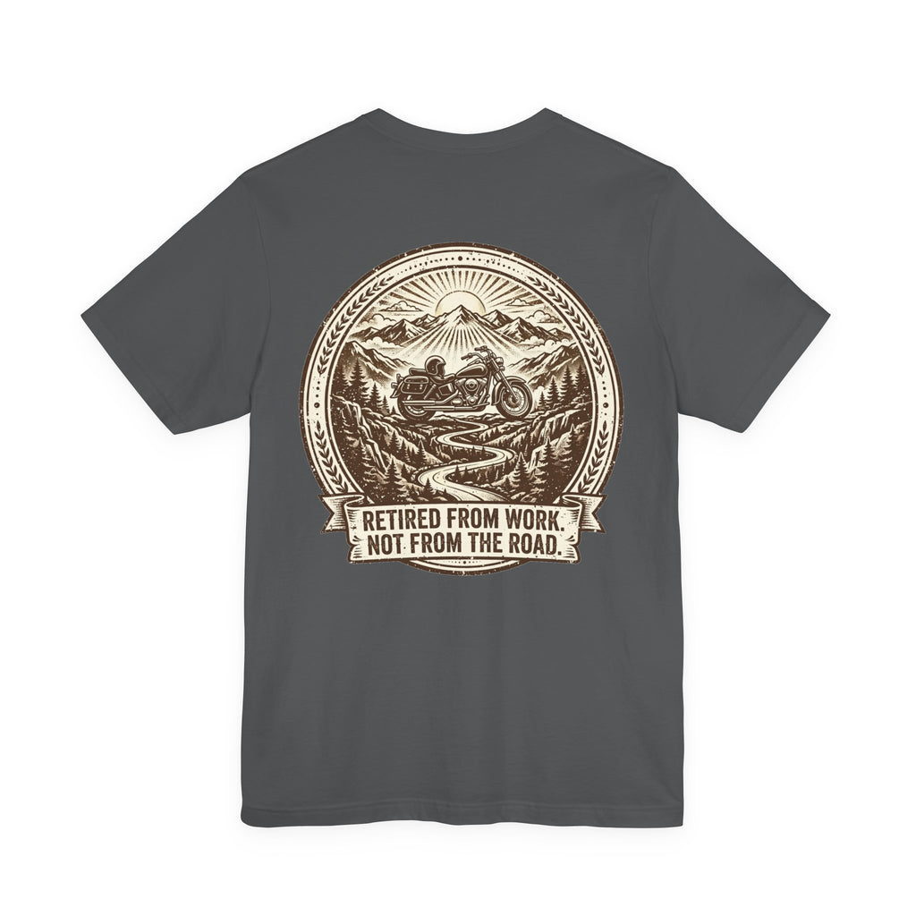 Retired From Work. Not From the Road. — Biker Tee