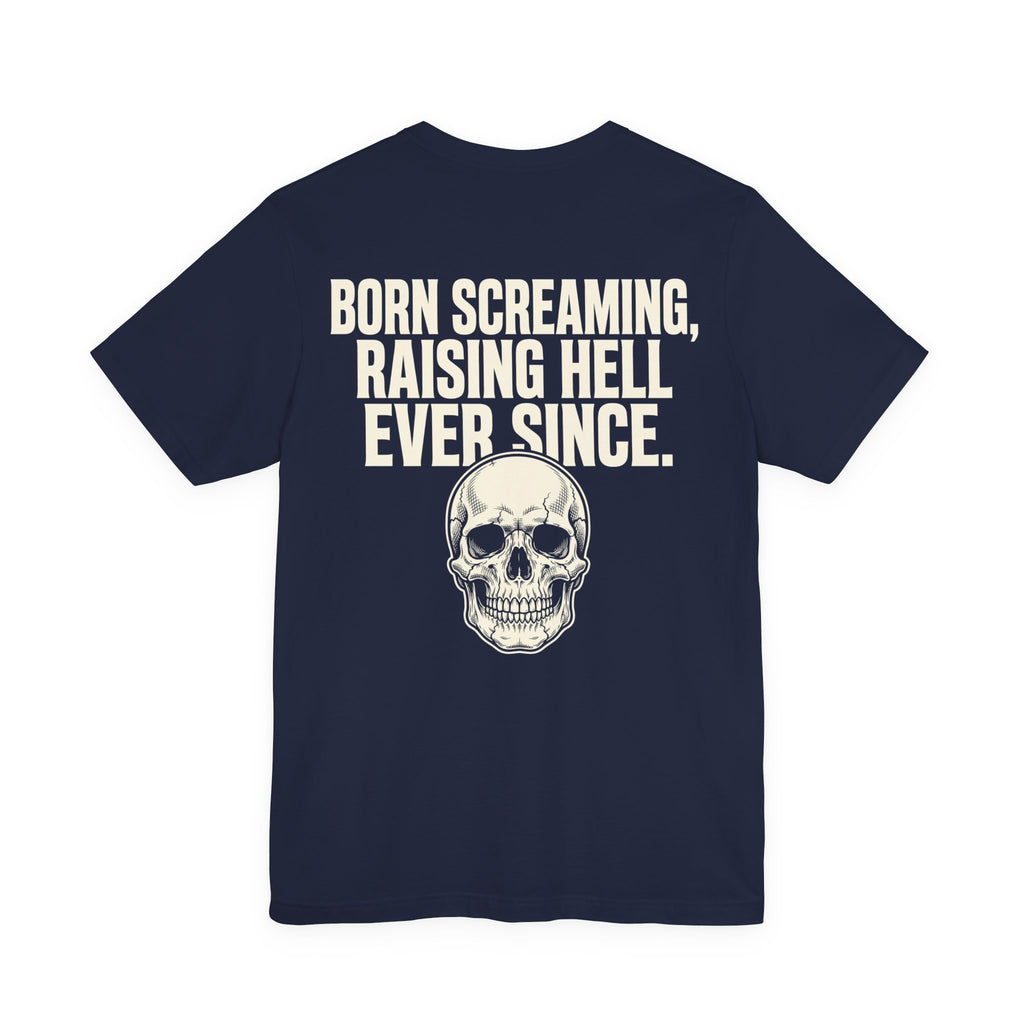 Born Screaming, Raising Hell Ever Since — Biker Tee