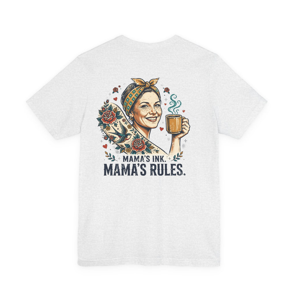 Mama's Ink. Mama's Rules. — Tattoo Tee