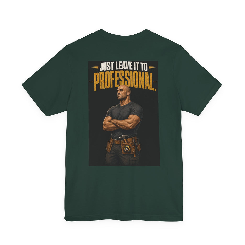 Just Leave It to the Professional — Tradesman Tee