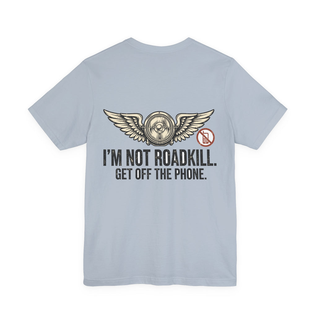 I'm Not Roadkill. Get Off the Phone. — Biker Tee