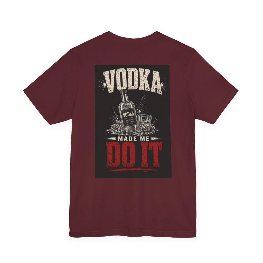 Vodka Made Me Do It — Funny Dad Tee