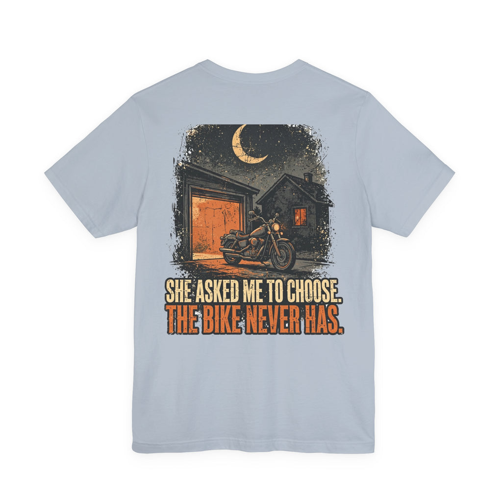 She Asked Me to Choose. The Bike Never Has. — Biker Tee