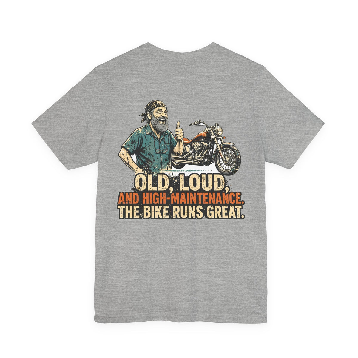 Old, Loud, and High-Maintenance. The Bike Runs Great. — Biker Tee