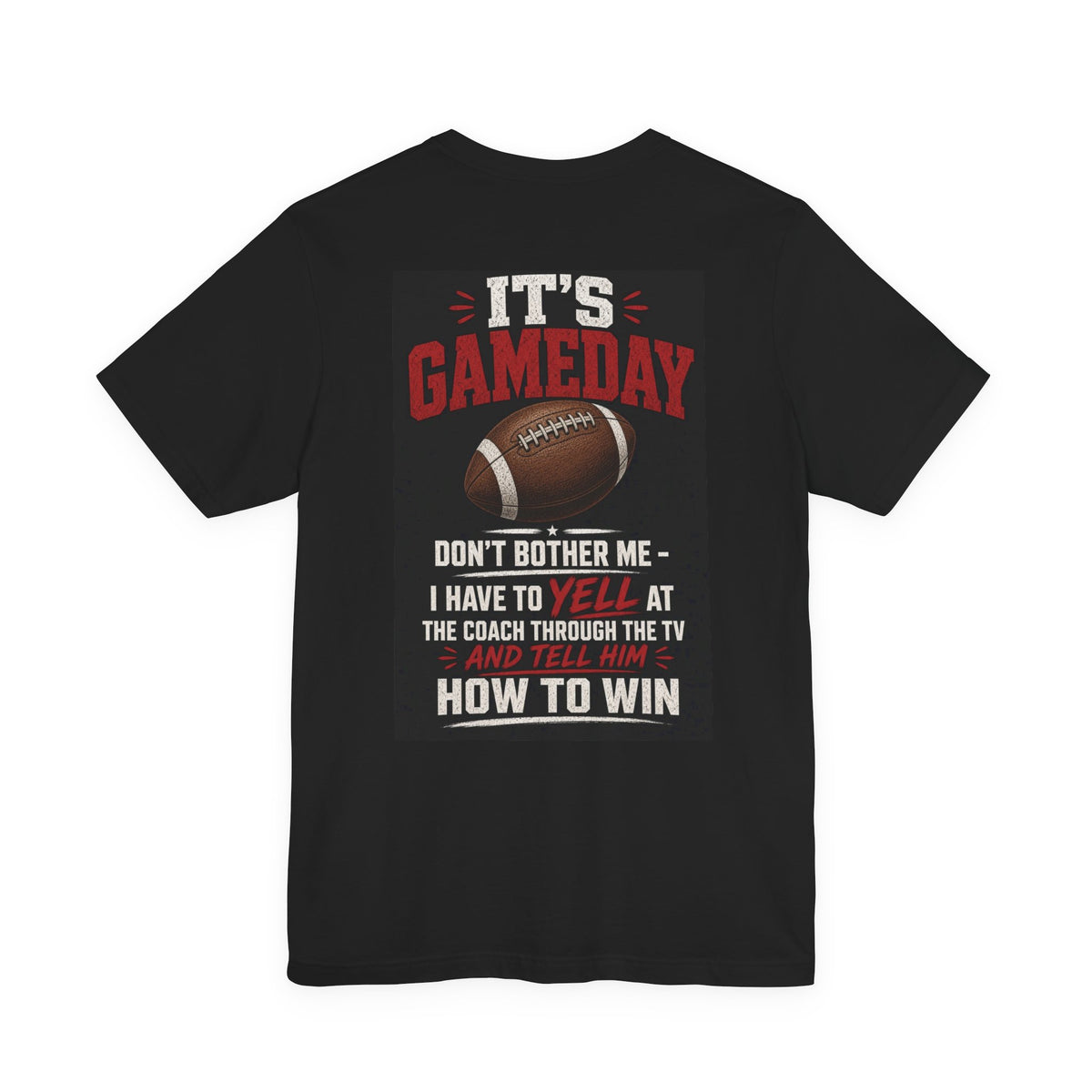 It's Gameday — Don't Bother Me, I Have to Yell at the Coach Through the TV — Funny Dad Tee