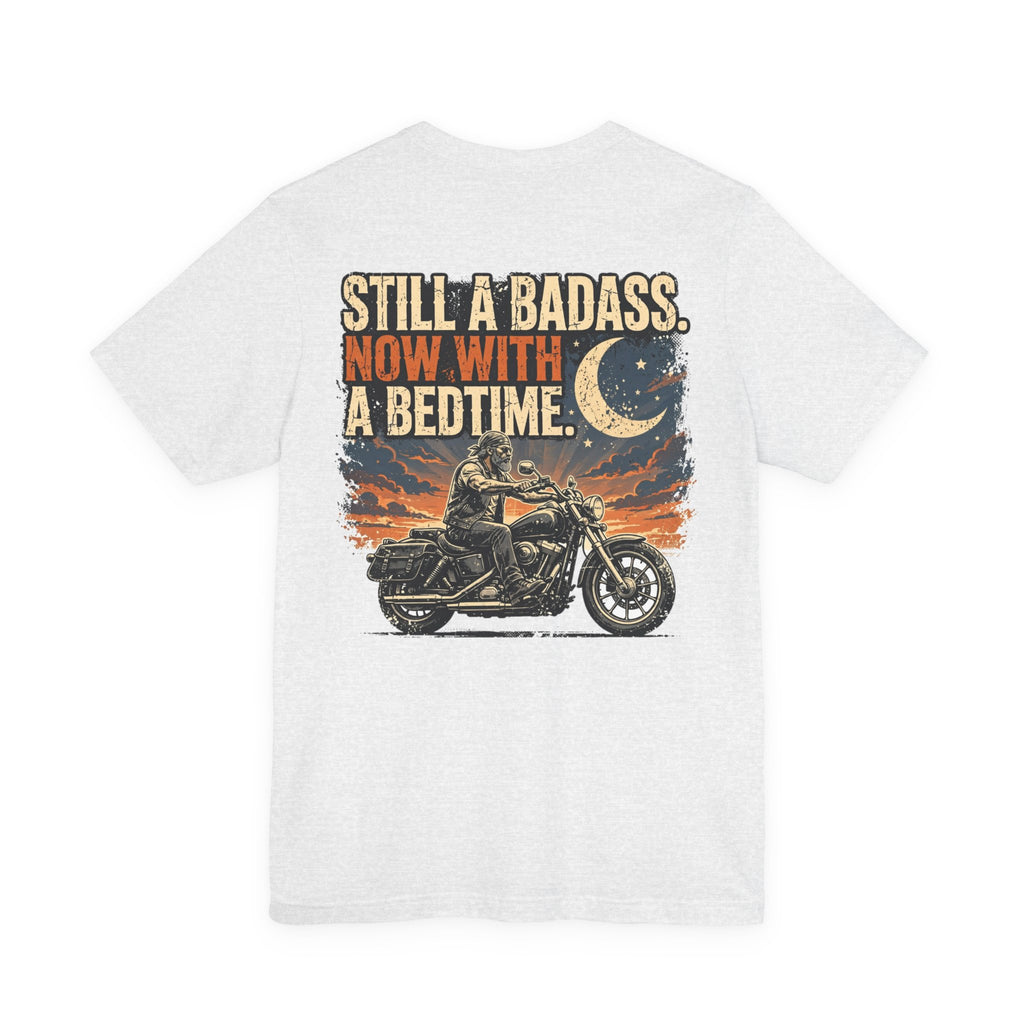 Still a Badass. Now With a Bedtime. — Biker Tee