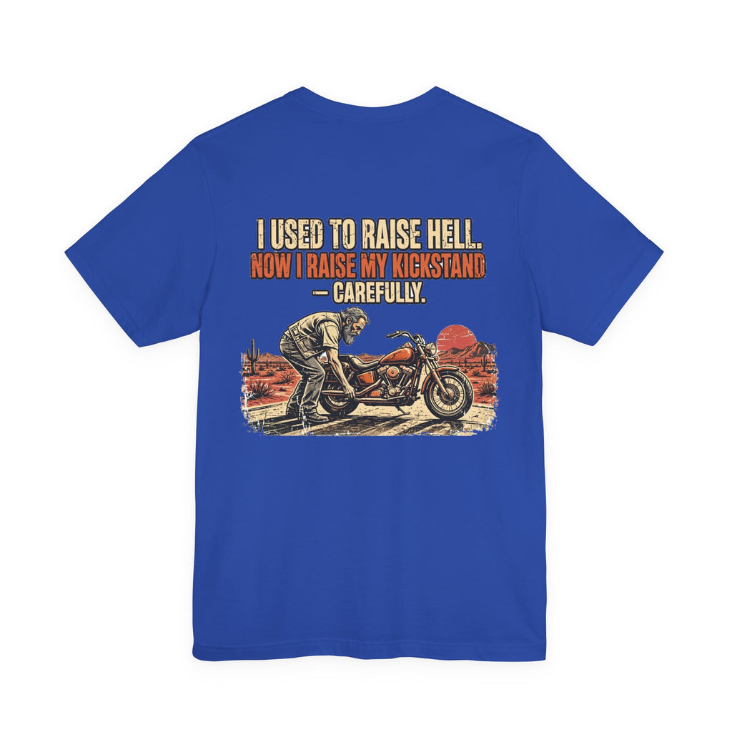 I Used to Raise Hell. Now I Raise My Kickstand — Carefully. — Biker Tee