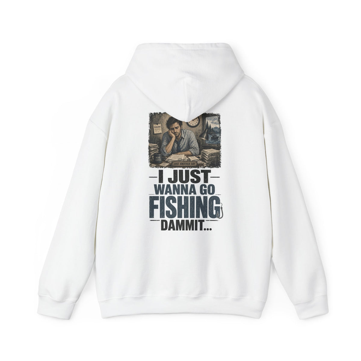 I Just Wanna Go Fishing Dammit... — Fishing Hoodie